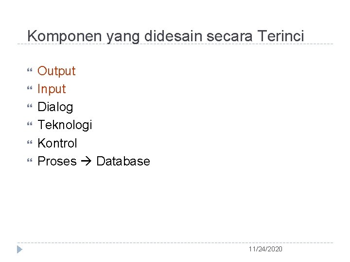 Komponen yang didesain secara Terinci Output Input Dialog Teknologi Kontrol Proses Database 11/24/2020 