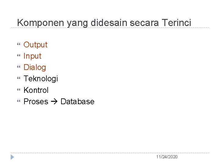 Komponen yang didesain secara Terinci Output Input Dialog Teknologi Kontrol Proses Database 11/24/2020 