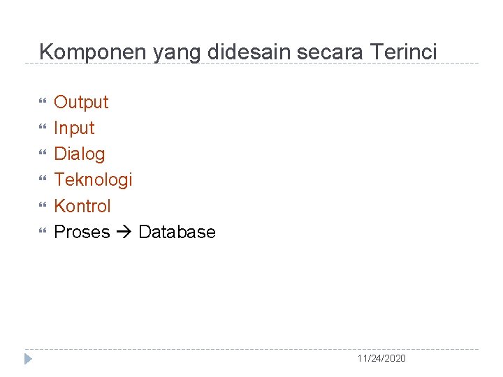 Komponen yang didesain secara Terinci Output Input Dialog Teknologi Kontrol Proses Database 11/24/2020 