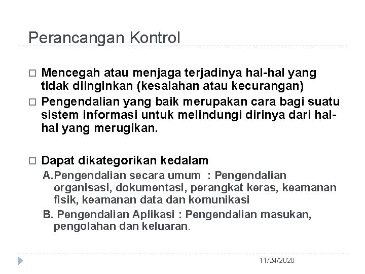 Perancangan Kontrol Mencegah atau menjaga terjadinya hal-hal yang tidak diinginkan (kesalahan atau kecurangan) Pengendalian