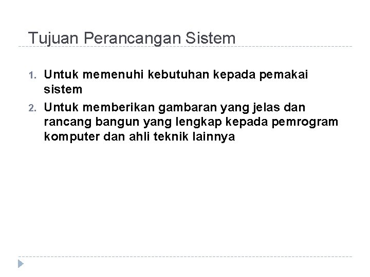 Tujuan Perancangan Sistem 1. 2. Untuk memenuhi kebutuhan kepada pemakai sistem Untuk memberikan gambaran