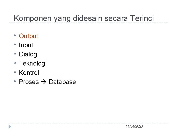 Komponen yang didesain secara Terinci Output Input Dialog Teknologi Kontrol Proses Database 11/24/2020 