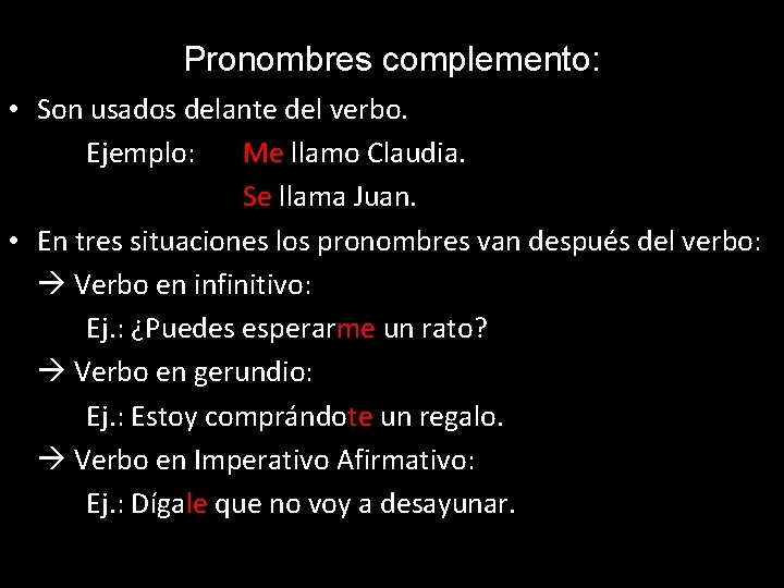 Pronombres complemento: • Son usados delante del verbo. Ejemplo: Me llamo Claudia. Se llama Pronombres complemento: • Son usados delante del verbo. Ejemplo: Me llamo Claudia. Se llama