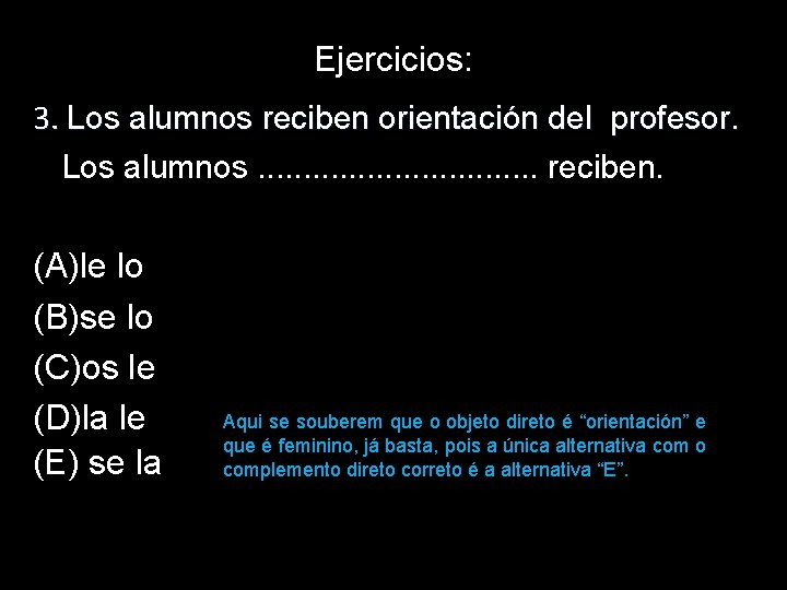 Ejercicios: 3. Los alumnos reciben orientación del profesor. Los alumnos. . . . reciben. Ejercicios: 3. Los alumnos reciben orientación del profesor. Los alumnos. . . . reciben.