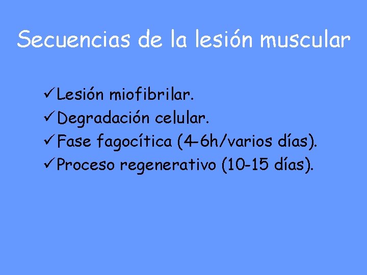 Secuencias de la lesión muscular ü Lesión miofibrilar. ü Degradación celular. ü Fase fagocítica