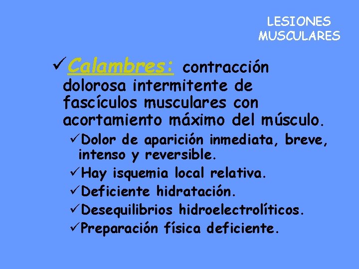 LESIONES MUSCULARES üCalambres: contracción dolorosa intermitente de fascículos musculares con acortamiento máximo del músculo.