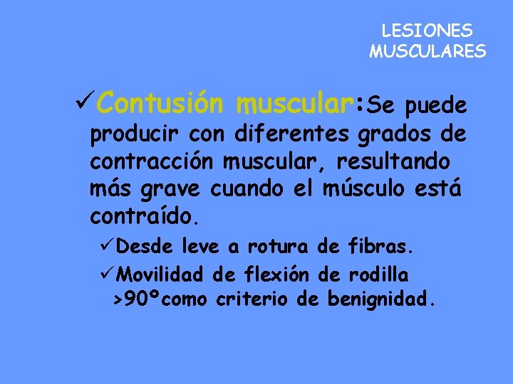 LESIONES MUSCULARES üContusión muscular: Se puede producir con diferentes grados de contracción muscular, resultando