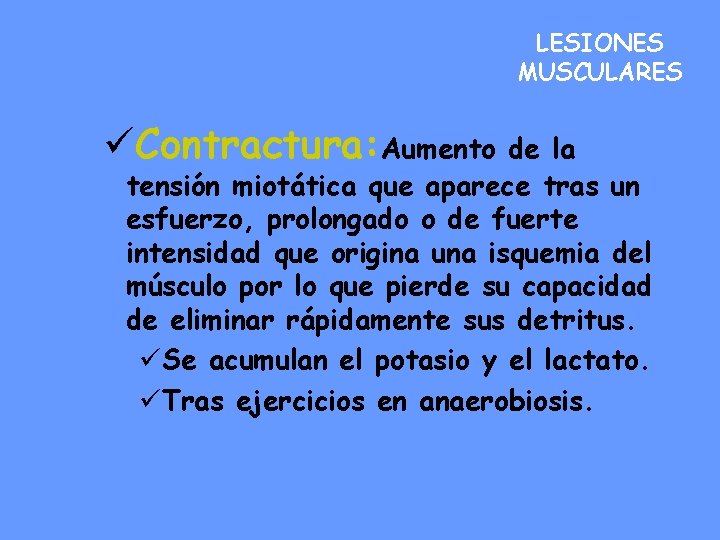 LESIONES MUSCULARES üContractura: Aumento de la tensión miotática que aparece tras un esfuerzo, prolongado