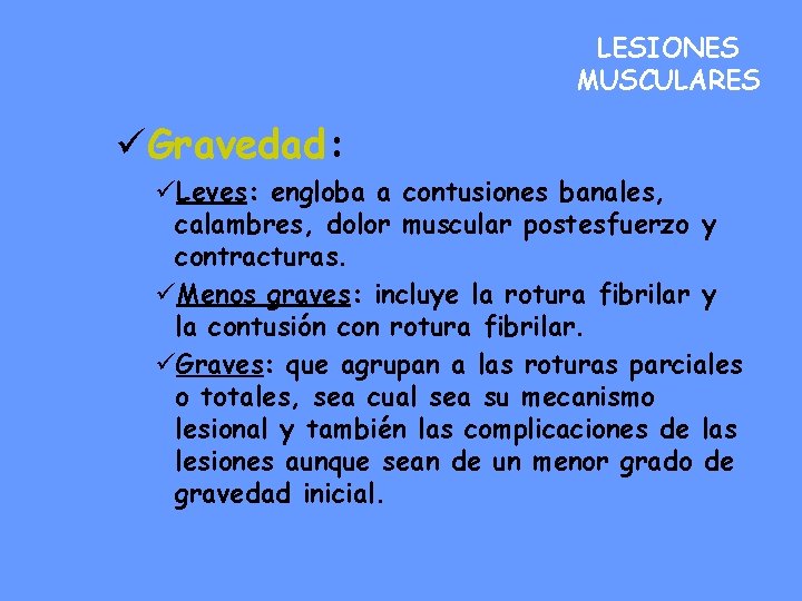 LESIONES MUSCULARES üGravedad: üLeves: engloba a contusiones banales, calambres, dolor muscular postesfuerzo y contracturas.