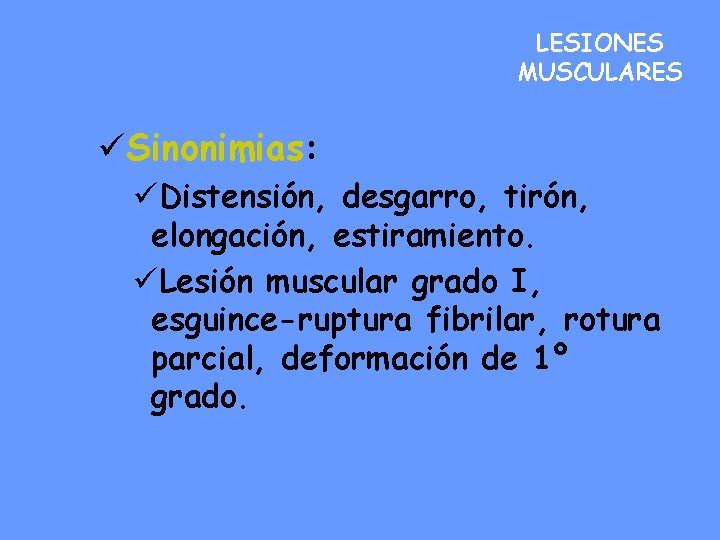 LESIONES MUSCULARES üSinonimias: üDistensión, desgarro, tirón, elongación, estiramiento. üLesión muscular grado I, esguince-ruptura fibrilar,