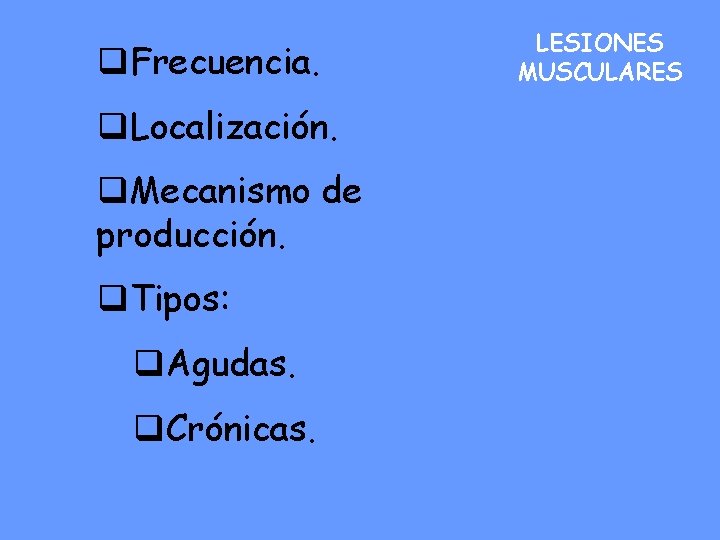 q. Frecuencia. q. Localización. q. Mecanismo de producción. q. Tipos: q. Agudas. q. Crónicas.