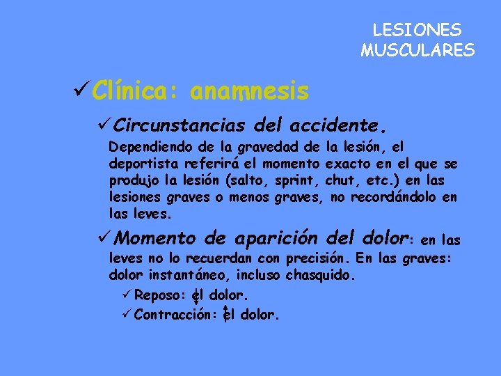 LESIONES MUSCULARES üClínica: anamnesis üCircunstancias del accidente. Dependiendo de la gravedad de la lesión,