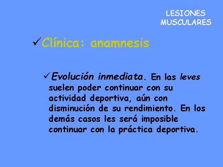 LESIONES MUSCULARES üClínica: anamnesis üEvolución inmediata. En las leves suelen poder continuar con su