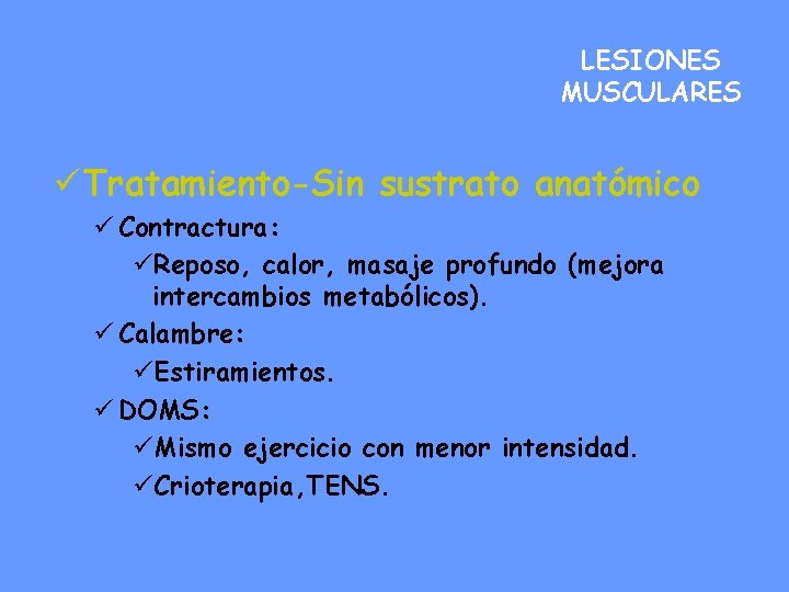 LESIONES MUSCULARES ü Tratamiento-Sin sustrato anatómico ü Contractura: üReposo, calor, masaje profundo (mejora intercambios