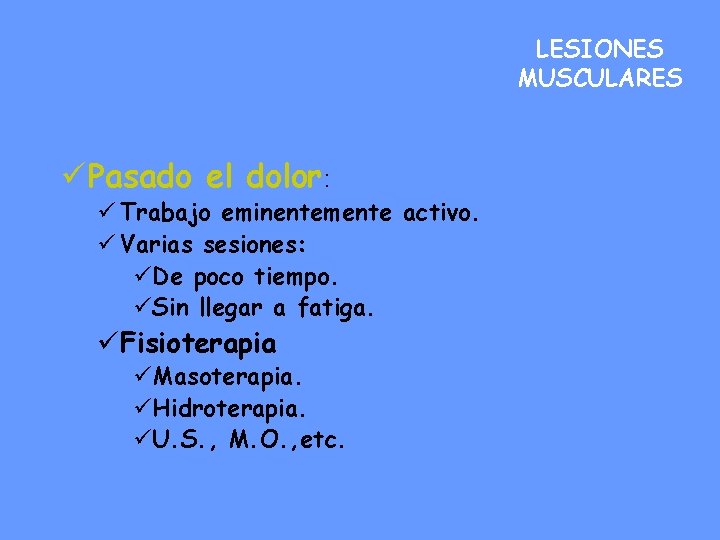 LESIONES MUSCULARES ü Pasado el dolor: ü Trabajo eminentemente activo. ü Varias sesiones: üDe