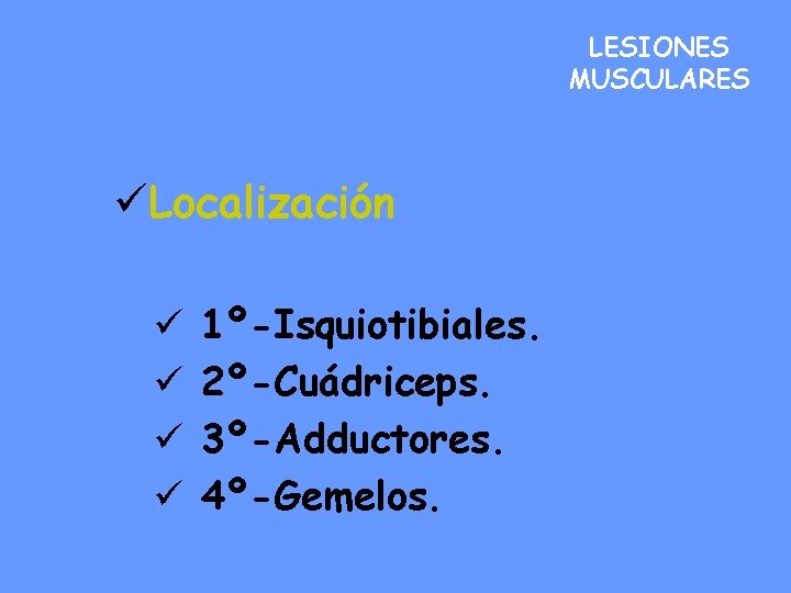 LESIONES MUSCULARES üLocalización ü ü 1º-Isquiotibiales. 2º-Cuádriceps. 3º-Adductores. 4º-Gemelos. 