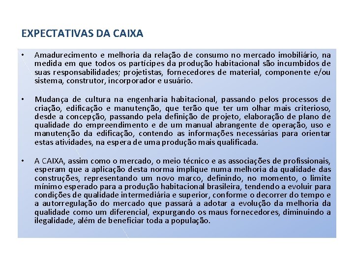 EXPECTATIVAS DA CAIXA • Amadurecimento e melhoria da relação de consumo no mercado imobiliário,