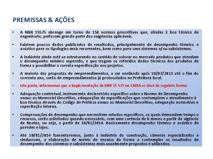 PREMISSAS & AÇÕES • • • • • A NBR 15575 abrange em torno