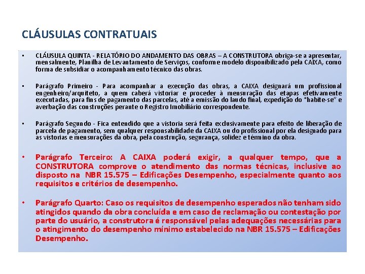 CLÁUSULAS CONTRATUAIS • • • CLÁUSULA QUINTA - RELATÓRIO DO ANDAMENTO DAS OBRAS –