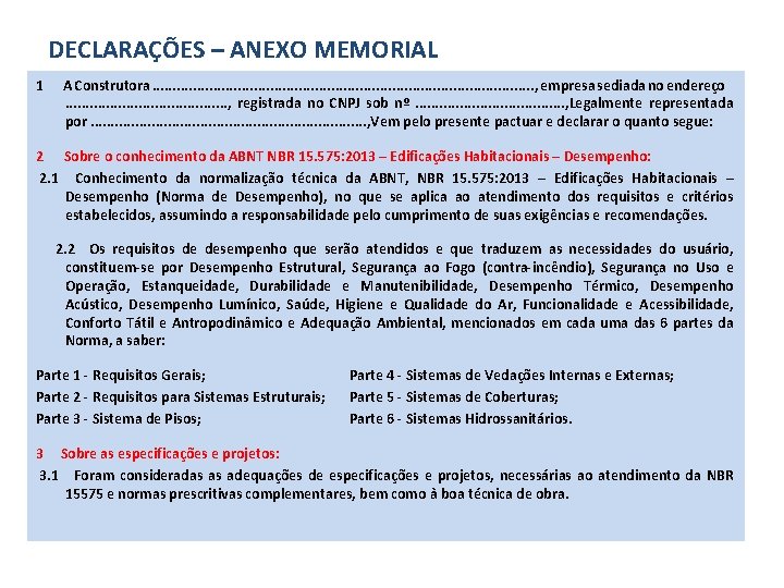DECLARAÇÕES – ANEXO MEMORIAL 1 A Construtora. . . . . . , empresa
