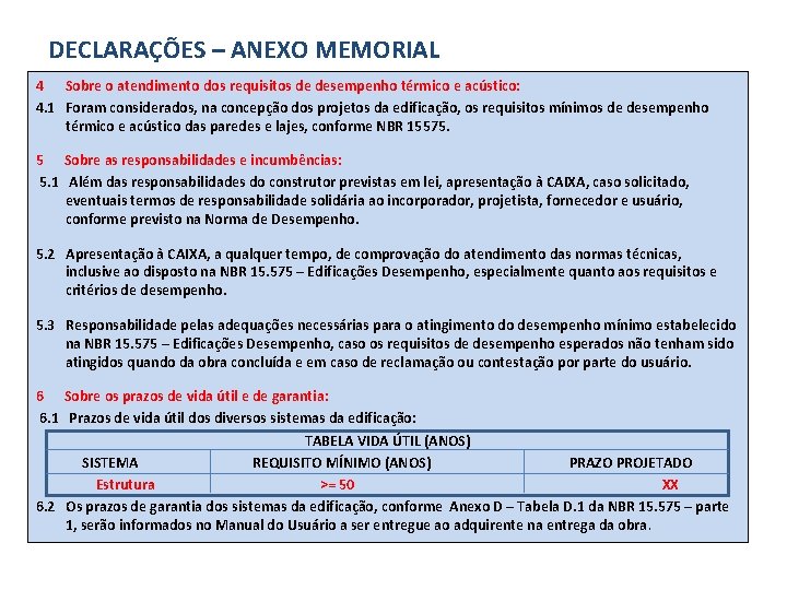DECLARAÇÕES – ANEXO MEMORIAL 4 Sobre o atendimento dos requisitos de desempenho térmico e