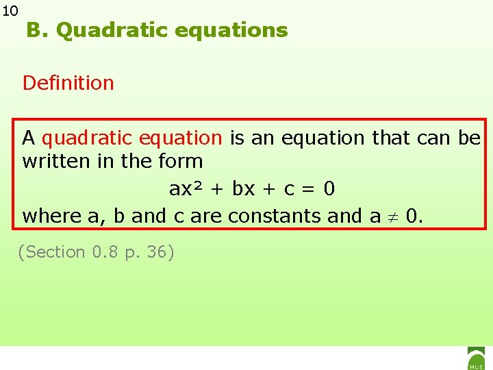10 B. Quadratic equations Definition A quadratic equation is an equation that can be