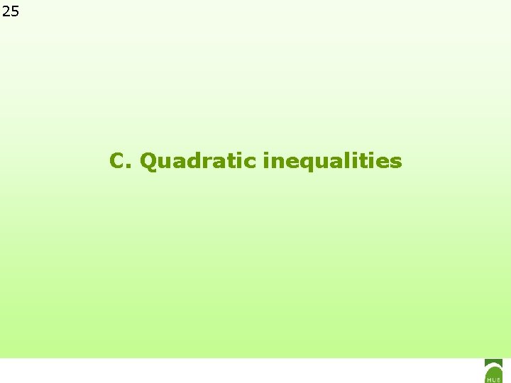 25 C. Quadratic inequalities 
