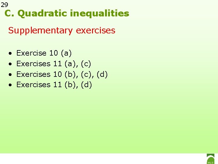 29 C. Quadratic inequalities Supplementary exercises • • Exercise 10 (a) Exercises 11 (a),