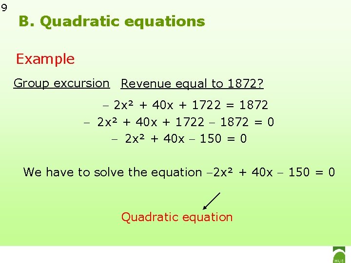 9 B. Quadratic equations Example Group excursion Revenue equal to 1872? 2 x² +