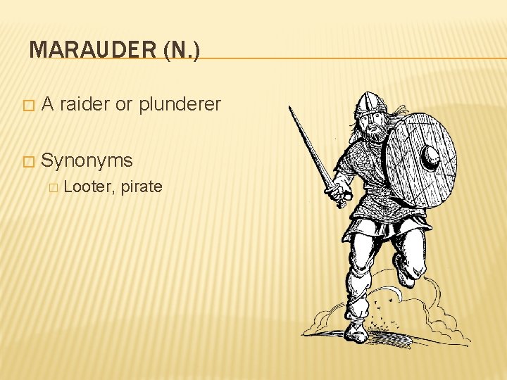 MARAUDER (N. ) � A raider or plunderer � Synonyms � Looter, pirate 