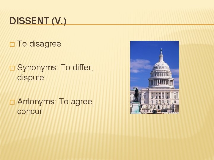 DISSENT (V. ) � To disagree � Synonyms: To differ, dispute � Antonyms: To