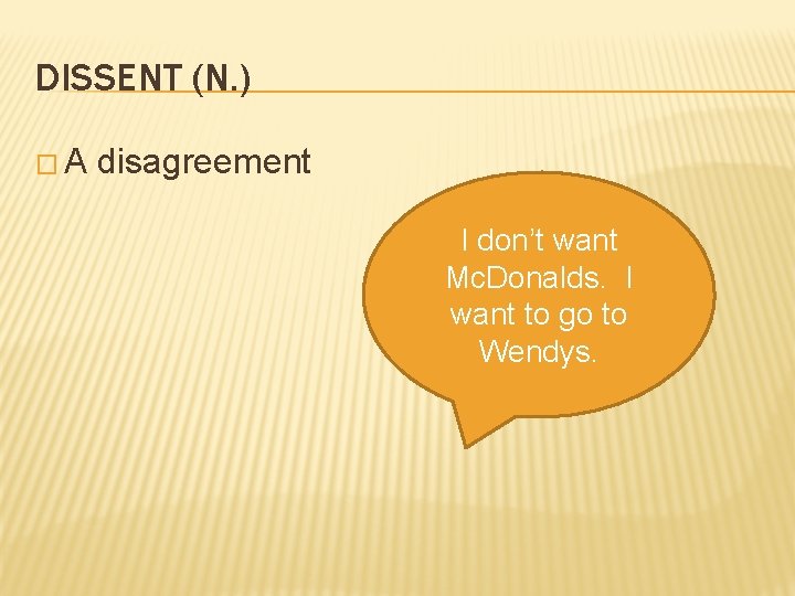 DISSENT (N. ) �A disagreement I don’t want Mc. Donalds. I want to go