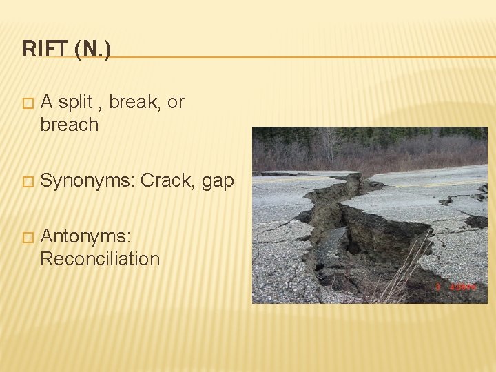 RIFT (N. ) � A split , break, or breach � Synonyms: Crack, gap