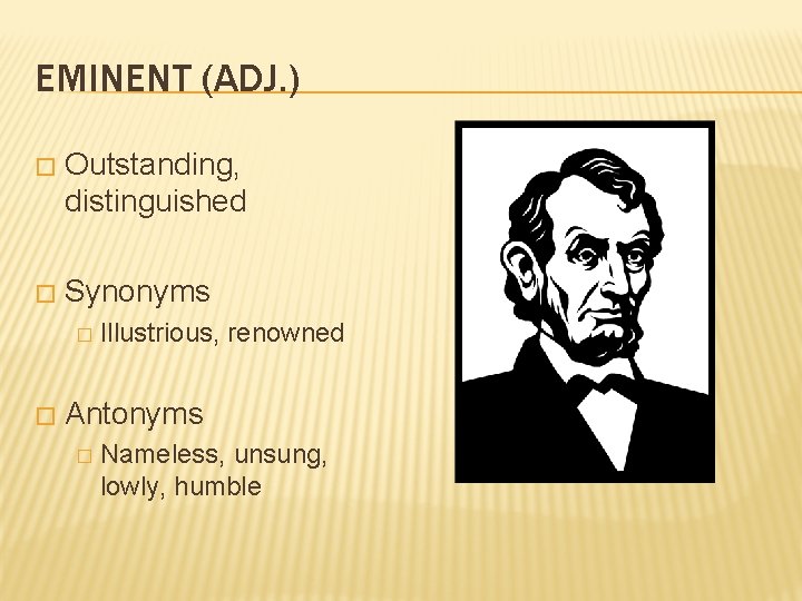 EMINENT (ADJ. ) � Outstanding, distinguished � Synonyms � � Illustrious, renowned Antonyms �