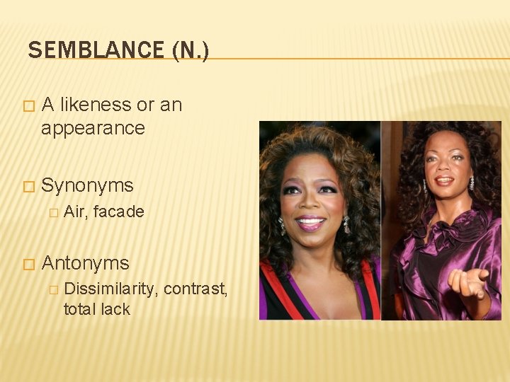 SEMBLANCE (N. ) � A likeness or an appearance � Synonyms � � Air,