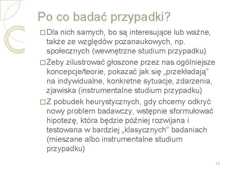 Po co badać przypadki? � Dla nich samych, bo są interesujące lub ważne, także