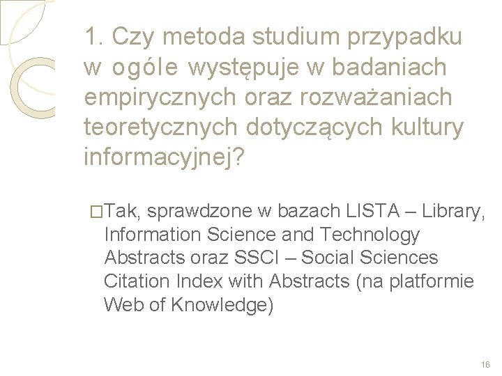 1. Czy metoda studium przypadku w ogóle występuje w badaniach empirycznych oraz rozważaniach teoretycznych