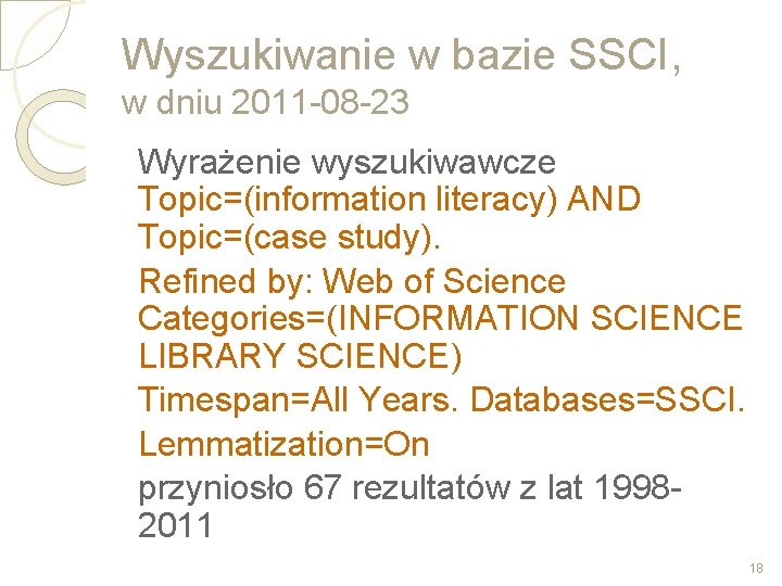 Wyszukiwanie w bazie SSCI, w dniu 2011 -08 -23 Wyrażenie wyszukiwawcze Topic=(information literacy) AND