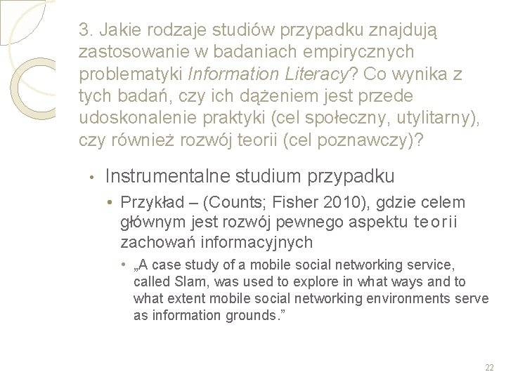 3. Jakie rodzaje studiów przypadku znajdują zastosowanie w badaniach empirycznych problematyki Information Literacy? Co
