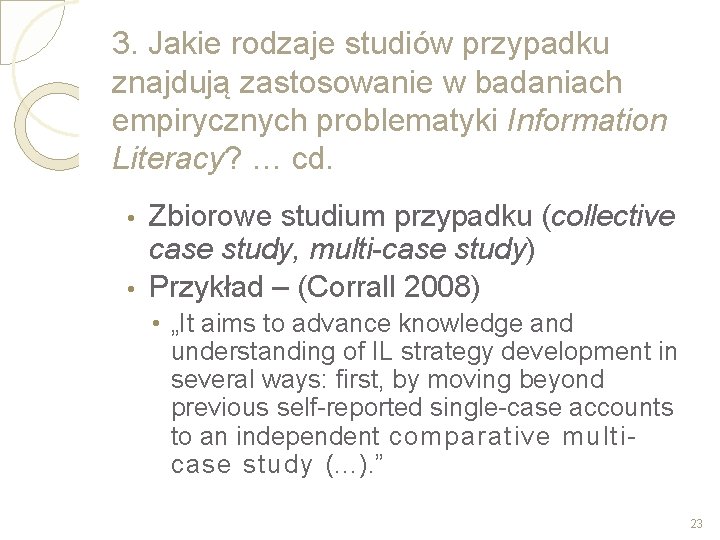 3. Jakie rodzaje studiów przypadku znajdują zastosowanie w badaniach empirycznych problematyki Information Literacy? …