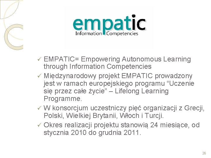 EMPATIC= Empowering Autonomous Learning through Information Competencies ü Międzynarodowy projekt EMPATIC prowadzony jest w