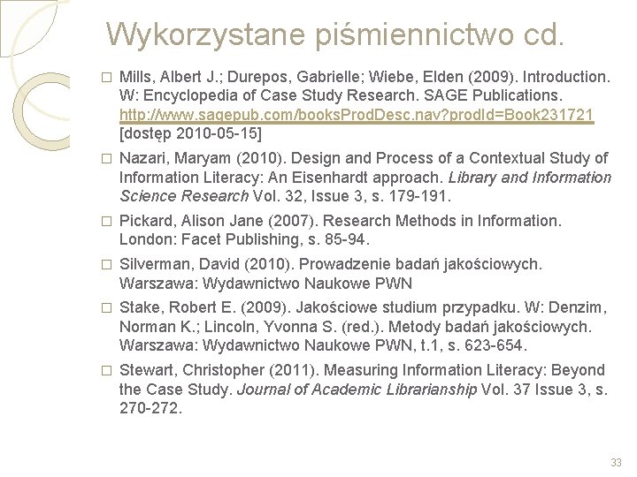 Wykorzystane piśmiennictwo cd. � Mills, Albert J. ; Durepos, Gabrielle; Wiebe, Elden (2009). Introduction.