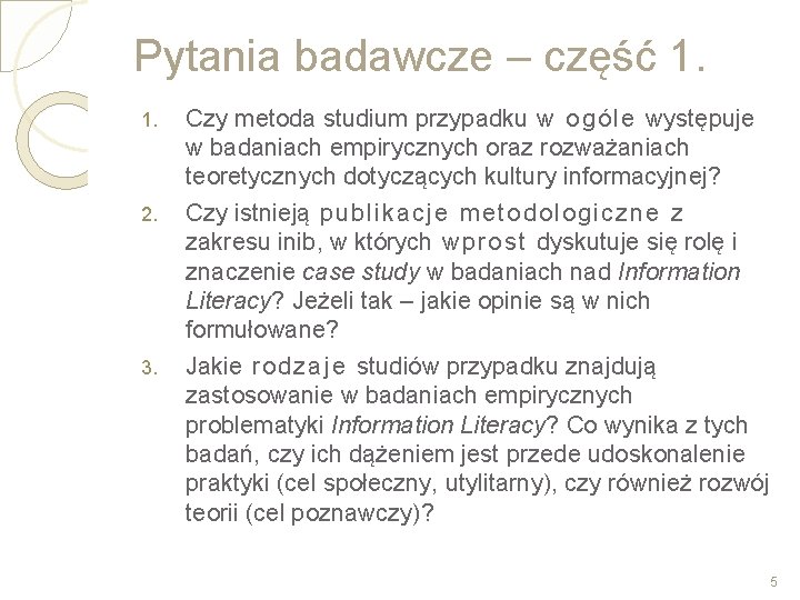 Pytania badawcze – część 1. 1. 2. 3. Czy metoda studium przypadku w ogóle