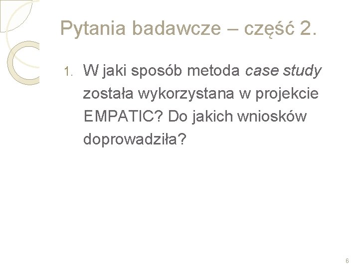 Pytania badawcze – część 2. 1. W jaki sposób metoda case study została wykorzystana