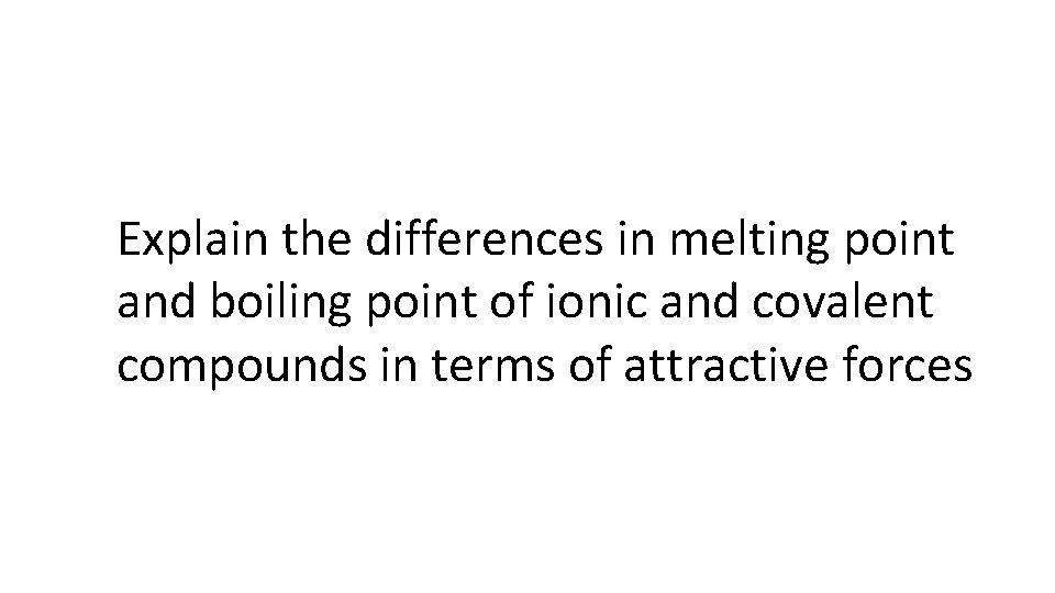 Explain the differences in melting point and boiling point of ionic and covalent compounds