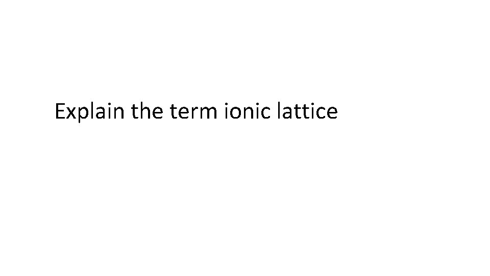 Explain the term ionic lattice 