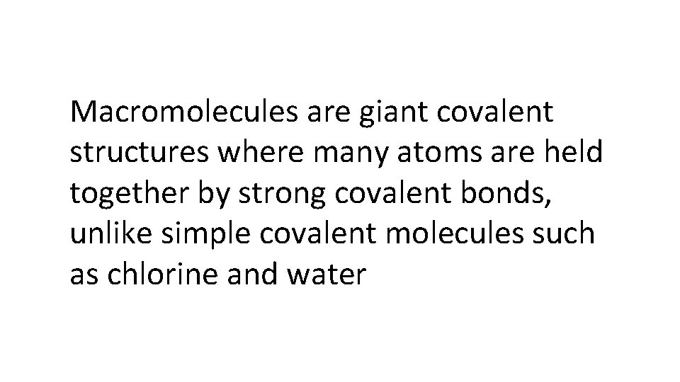 Macromolecules are giant covalent structures where many atoms are held together by strong covalent