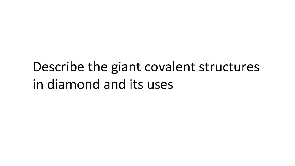 Describe the giant covalent structures in diamond and its uses 