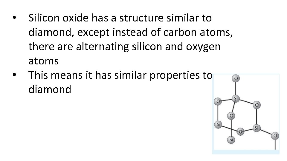  • Silicon oxide has a structure similar to diamond, except instead of carbon