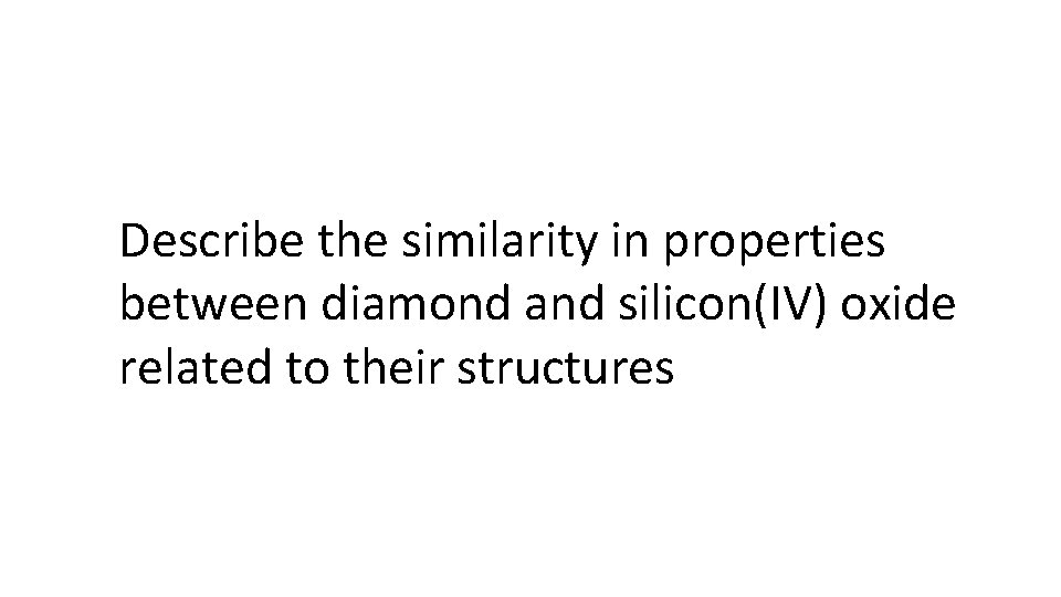 Describe the similarity in properties between diamond and silicon(IV) oxide related to their structures